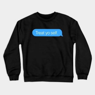 Treat Yo Self Crewneck Sweatshirt